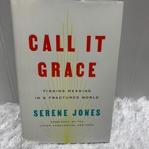 Call it Grace Finding Meaning in a Fractured World by Serene Jones